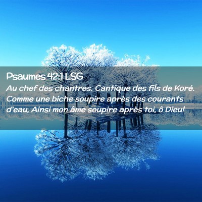 Picture 02 - Psaumes 42:1 LSG - Au chef des chantres. Cantique des fils de Koré. - Bible Verse Picture