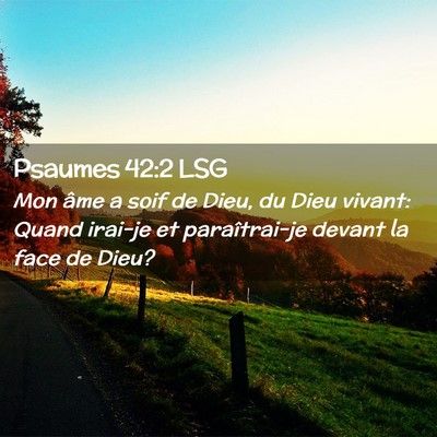 Picture 02 - Psaumes 42:2 LSG - Mon âme a soif de Dieu, du Dieu vivant: Quand - Bible Verse Picture
