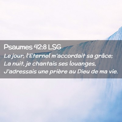 Picture 02 - Psaumes 42:8 LSG - Le jour, l'Eternel m'accordait sa grâce; La - Bible Verse Picture