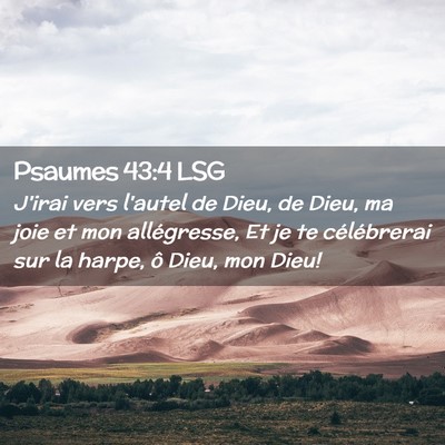 Picture 02 - Psaumes 43:4 LSG - J'irai vers l'autel de Dieu, de Dieu, ma joie et - Bible Verse Picture