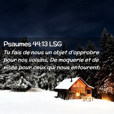 Picture 02 - Psaumes 44:13 LSG - Tu fais de nous un objet d'opprobre pour nos - Bible Verse Picture