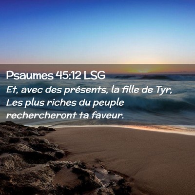 Picture 02 - Psaumes 45:12 LSG - Et, avec des présents, la fille de Tyr, Les plus - Bible Verse Picture