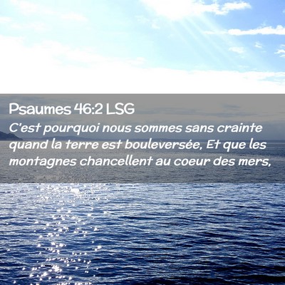 Picture 02 - Psaumes 46:2 LSG - C'est pourquoi nous sommes sans crainte quand la - Bible Verse Picture