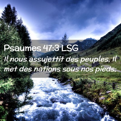 Picture 02 - Psaumes 47:3 LSG - Il nous assujettit des peuples, Il met des - Bible Verse Picture