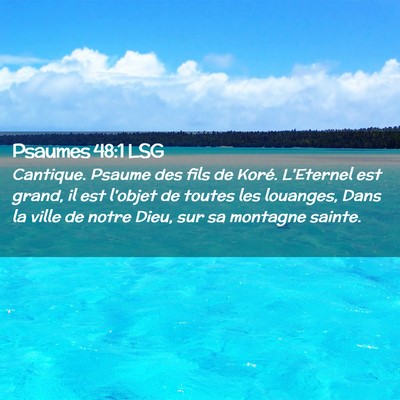 Picture 02 - Psaumes 48:1 LSG - Cantique. Psaume des fils de Koré. L'Eternel est - Bible Verse Picture
