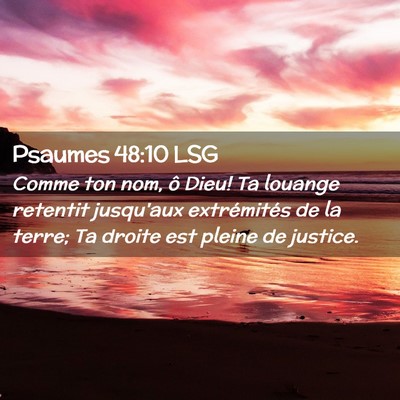 Picture 02 - Psaumes 48:10 LSG - Comme ton nom, ô Dieu! Ta louange retentit - Bible Verse Picture