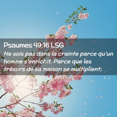 Picture 02 - Psaumes 49:16 LSG - Ne sois pas dans la crainte parce qu'un homme - Bible Verse Picture