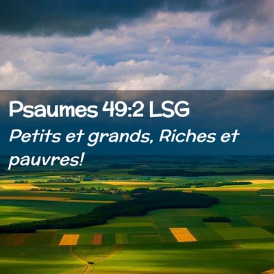 Picture 02 - Psaumes 49:2 LSG - Petits et grands, Riches et - Bible Verse Picture