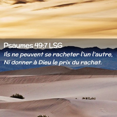 Picture 02 - Psaumes 49:7 LSG - Ils ne peuvent se racheter l'un l'autre, Ni - Bible Verse Picture