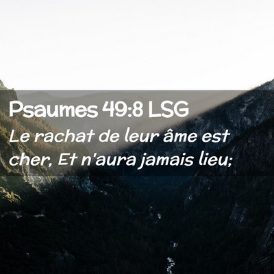Picture 02 - Psaumes 49:8 LSG - Le rachat de leur âme est cher, Et n'aura jamais - Bible Verse Picture