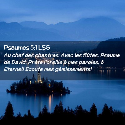 Picture 02 - Psaumes 5:1 LSG - Au chef des chantres. Avec les flûtes. Psaume de - Bible Verse Picture
