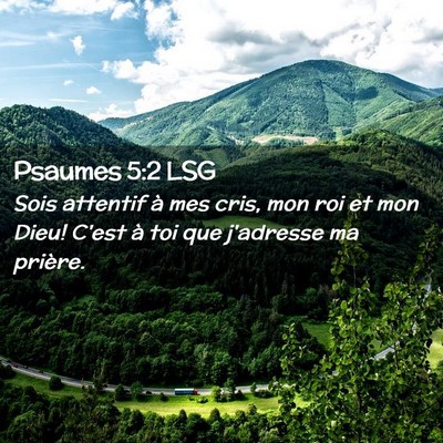 Picture 02 - Psaumes 5:2 LSG - Sois attentif à mes cris, mon roi et mon Dieu! - Bible Verse Picture