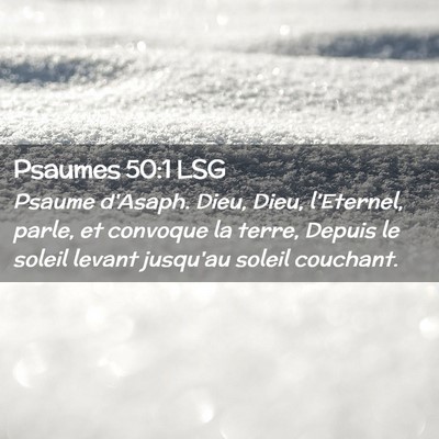 Picture 02 - Psaumes 50:1 LSG - Psaume d'Asaph. Dieu, Dieu, l'Eternel, parle, et - Bible Verse Picture