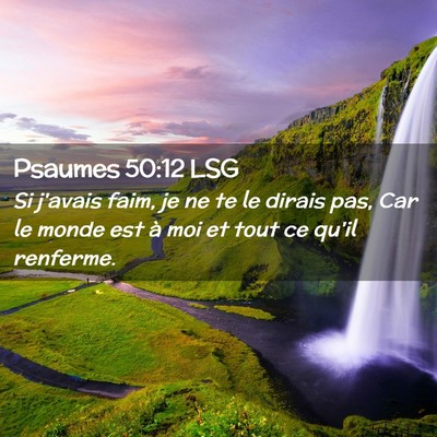 Picture 02 - Psaumes 50:12 LSG - Si j'avais faim, je ne te le dirais pas, Car le - Bible Verse Picture