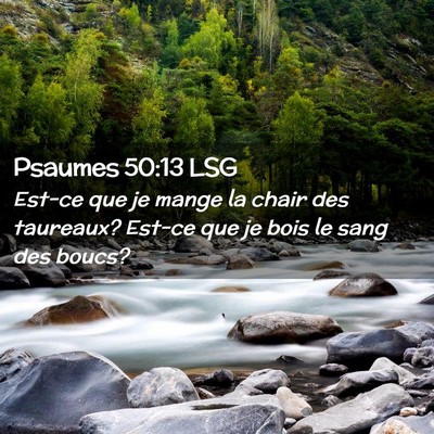 Picture 02 - Psaumes 50:13 LSG - Est-ce que je mange la chair des taureaux? Est-ce - Bible Verse Picture