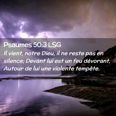 Picture 02 - Psaumes 50:3 LSG - Il vient, notre Dieu, il ne reste pas en silence; - Bible Verse Picture