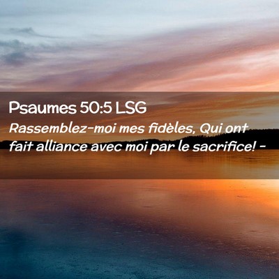 Picture 02 - Psaumes 50:5 LSG - Rassemblez-moi mes fidèles, Qui ont fait - Bible Verse Picture