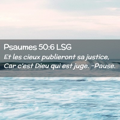 Picture 02 - Psaumes 50:6 LSG - Et les cieux publieront sa justice, Car c'est - Bible Verse Picture