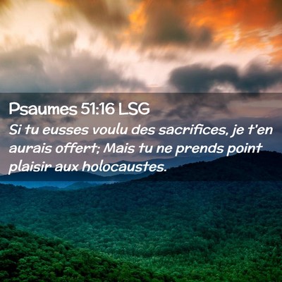 Picture 02 - Psaumes 51:16 LSG - Si tu eusses voulu des sacrifices, je t'en aurais - Bible Verse Picture