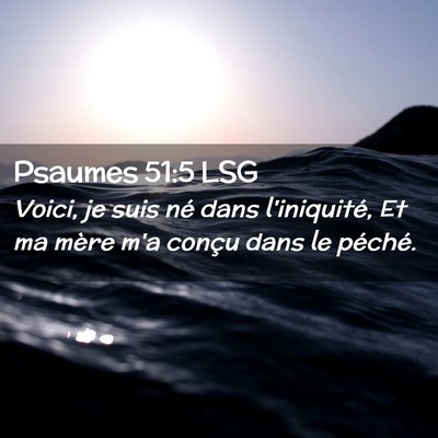 Picture 02 - Psaumes 51:5 LSG - Voici, je suis né dans l'iniquité, Et ma mère - Bible Verse Picture