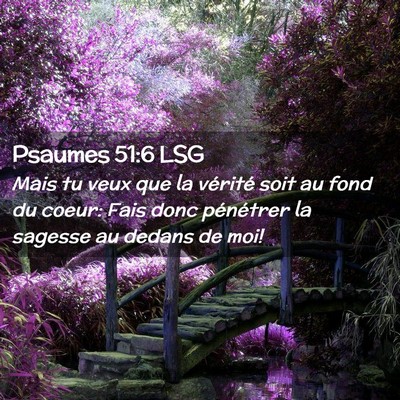 Picture 02 - Psaumes 51:6 LSG - Mais tu veux que la vérité soit au fond du - Bible Verse Picture