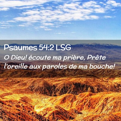 Picture 02 - Psaumes 54:2 LSG - O Dieu! écoute ma prière, Prête l'oreille aux - Bible Verse Picture