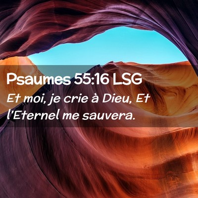 Picture 02 - Psaumes 55:16 LSG - Et moi, je crie à Dieu, Et l'Eternel me - Bible Verse Picture