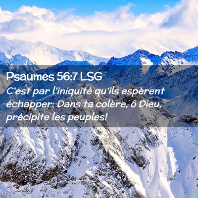 Picture 02 - Psaumes 56:7 LSG - C'est par l'iniquité qu'ils espèrent échapper: - Bible Verse Picture