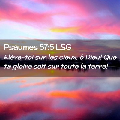 Picture 02 - Psaumes 57:5 LSG - Elève-toi sur les cieux, ô Dieu! Que ta gloire - Bible Verse Picture