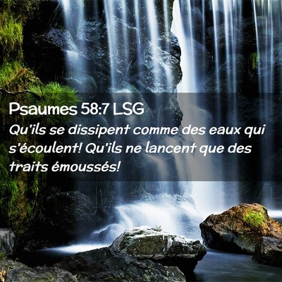 Picture 02 - Psaumes 58:7 LSG - Qu'ils se dissipent comme des eaux qui - Bible Verse Picture