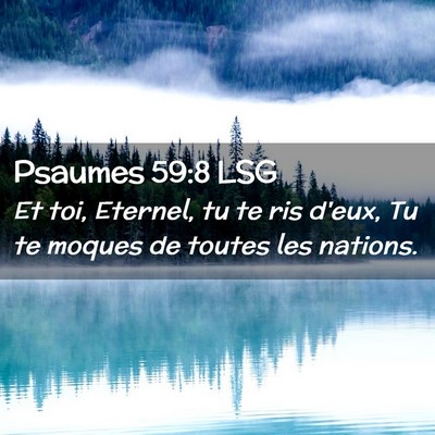 Picture 02 - Psaumes 59:8 LSG - Et toi, Eternel, tu te ris d'eux, Tu te moques de - Bible Verse Picture