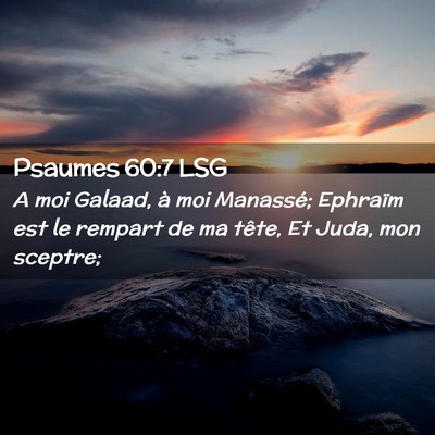 Picture 02 - Psaumes 60:7 LSG - A moi Galaad, à moi Manassé; Ephraïm est le - Bible Verse Picture
