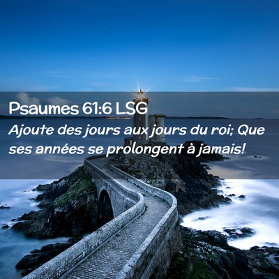Picture 02 - Psaumes 61:6 LSG - Ajoute des jours aux jours du roi; Que ses - Bible Verse Picture