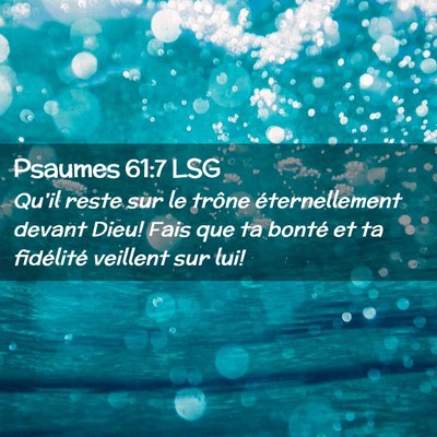Picture 02 - Psaumes 61:7 LSG - Qu'il reste sur le trône éternellement devant - Bible Verse Picture