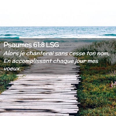 Picture 02 - Psaumes 61:8 LSG - Alors je chanterai sans cesse ton nom, En - Bible Verse Picture