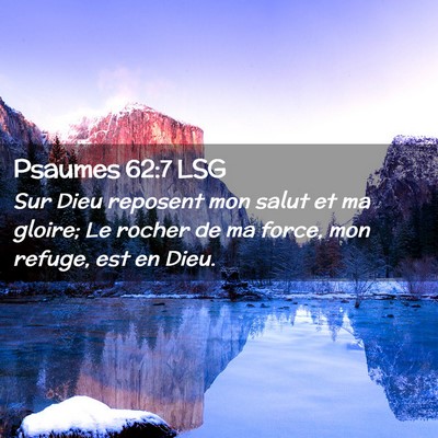 Picture 02 - Psaumes 62:7 LSG - Sur Dieu reposent mon salut et ma gloire; Le - Bible Verse Picture