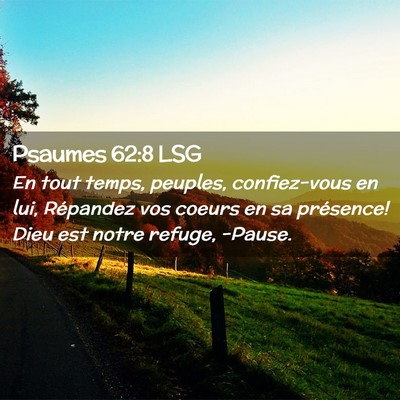 Picture 02 - Psaumes 62:8 LSG - En tout temps, peuples, confiez-vous en lui, - Bible Verse Picture