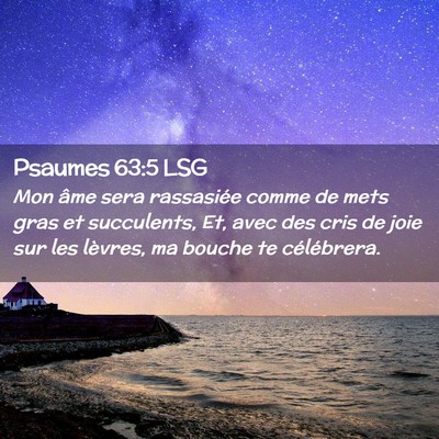 Picture 02 - Psaumes 63:5 LSG - Mon âme sera rassasiée comme de mets gras et - Bible Verse Picture