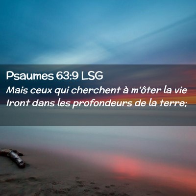 Picture 02 - Psaumes 63:9 LSG - Mais ceux qui cherchent à m'ôter la vie Iront - Bible Verse Picture