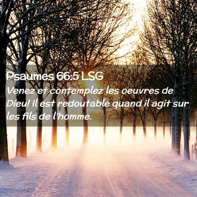 Picture 02 - Psaumes 66:5 LSG - Venez et contemplez les oeuvres de Dieu! Il est - Bible Verse Picture