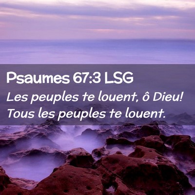 Picture 02 - Psaumes 67:3 LSG - Les peuples te louent, ô Dieu! Tous les peuples - Bible Verse Picture