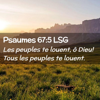 Picture 02 - Psaumes 67:5 LSG - Les peuples te louent, ô Dieu! Tous les peuples - Bible Verse Picture