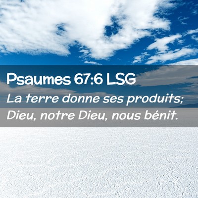 Picture 02 - Psaumes 67:6 LSG - La terre donne ses produits; Dieu, notre Dieu, - Bible Verse Picture
