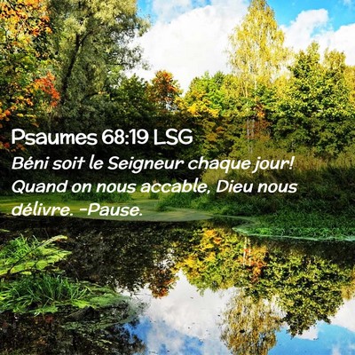 Picture 02 - Psaumes 68:19 LSG - Béni soit le Seigneur chaque jour! Quand on nous - Bible Verse Picture