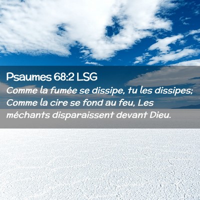 Picture 02 - Psaumes 68:2 LSG - Comme la fumée se dissipe, tu les dissipes; - Bible Verse Picture