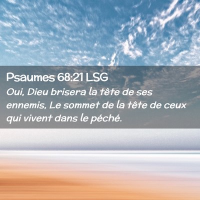 Picture 02 - Psaumes 68:21 LSG - Oui, Dieu brisera la tête de ses ennemis, Le - Bible Verse Picture