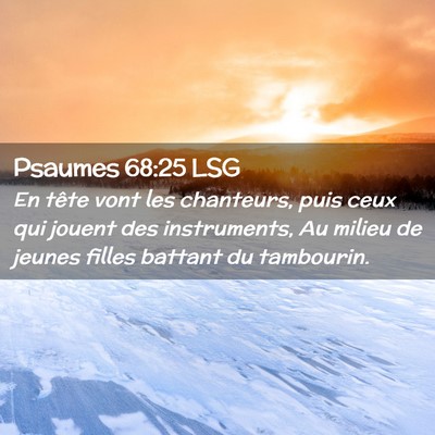 Picture 02 - Psaumes 68:25 LSG - En tête vont les chanteurs, puis ceux qui jouent - Bible Verse Picture