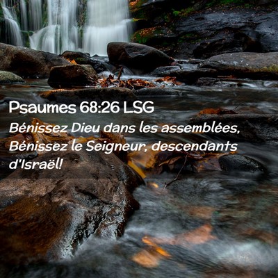 Picture 02 - Psaumes 68:26 LSG - Bénissez Dieu dans les assemblées, Bénissez le - Bible Verse Picture
