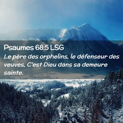 Picture 02 - Psaumes 68:5 LSG - Le père des orphelins, le défenseur des veuves, - Bible Verse Picture