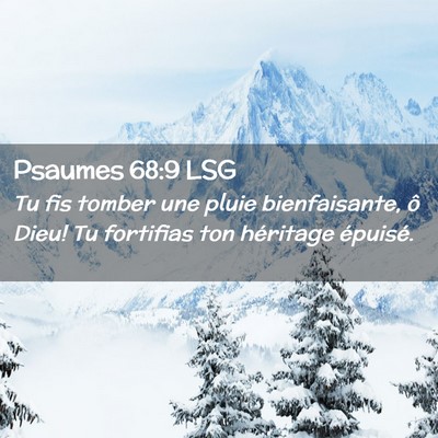 Picture 02 - Psaumes 68:9 LSG - Tu fis tomber une pluie bienfaisante, ô Dieu! Tu - Bible Verse Picture